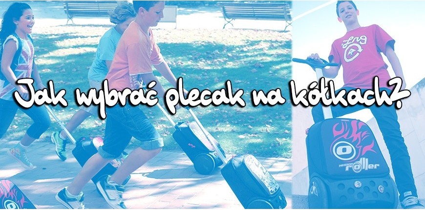 Jak wybrać plecak na kółkach? - poradnik