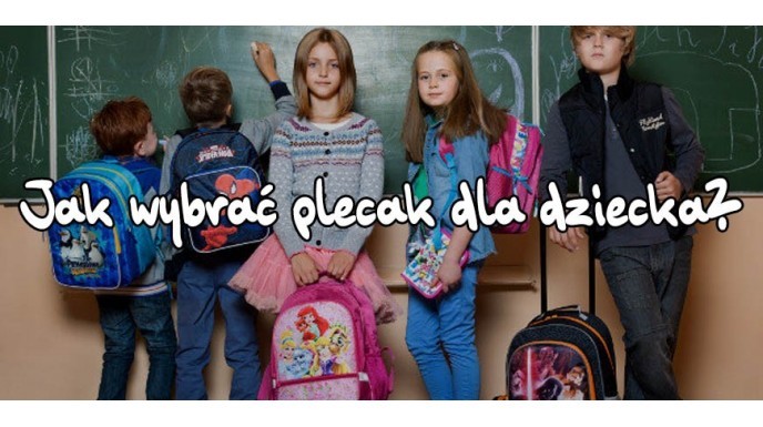 Jak wybrać plecak szkolny dla dziecka?